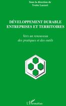 Couverture du livre « Développement durable entreprises et territoires ; vers un renouveau des pratiques et des outils » de Yvette Lazzeri aux éditions L'harmattan