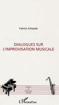 Couverture du livre « Dialogues sur l'improvisation musicale » de Patrick Scheyder aux éditions Editions L'harmattan