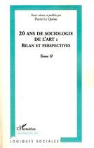 Couverture du livre « 20 ans de sociologie de l'art t.2 ; bilan et perspectives » de Pierre Le Queau aux éditions Editions L'harmattan