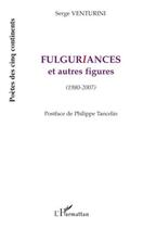 Couverture du livre « Fulguriances et autres figures (1980-2007) » de Serge Venturini aux éditions Editions L'harmattan