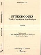 Couverture du livre « Synecdoques ; étude d'une figure de rhétorique t.1 » de Bernard Meyer aux éditions Editions L'harmattan