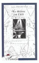 Couverture du livre « LE THÉÂTRE AU CHILI - XVI ème-XXème » de Luis Pradenas aux éditions Editions L'harmattan