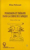 Couverture du livre « Possession et thérapie dans la Corne de l'Afrique » de Elisa Pelizzari aux éditions Editions L'harmattan