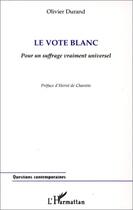 Couverture du livre « LE VOTE BLANC : Pour un suffrage vraiment universel » de Olivier Durand aux éditions Editions L'harmattan