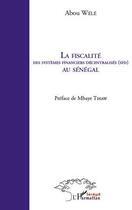 Couverture du livre « La fiscalité des systèmes décentralisés (SFD) au Sénégal » de Abou Wele aux éditions Editions L'harmattan