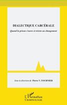 Couverture du livre « Dialectique carcérale ; quand la prison s'ouvre et résiste au changement » de Pierre V. Tournier aux éditions Editions L'harmattan