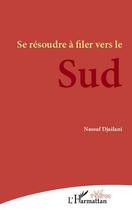Couverture du livre « Se résoudre à filer vers le sud » de Nassuf Djailani aux éditions L'harmattan