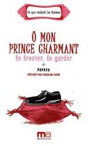 Couverture du livre « Ô mon prince charmant ; te trouver, te garder » de Papaya aux éditions Ma