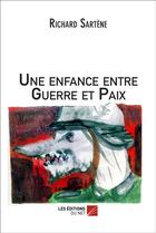 Couverture du livre « Une enfance entre guerre et paix » de Richard Sartene aux éditions Editions Du Net