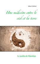 Couverture du livre « Une médecine entre le ciel et la terre » de Julien Carboni aux éditions Books On Demand