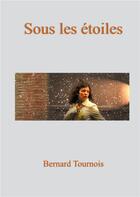Couverture du livre « Sous les étoiles » de Bernard Tournois aux éditions Books On Demand