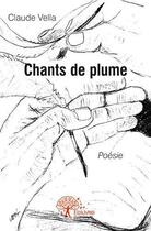 Couverture du livre « Chants de plume » de Claude Vella aux éditions Edilivre