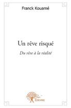 Couverture du livre « Un rêve risqué ; du rêve à la réalité » de Kouame Franck aux éditions Edilivre