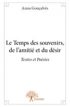 Couverture du livre « Le temps des souvenirs ; de l'amitié et du désir » de Anna Goncalves aux éditions Edilivre