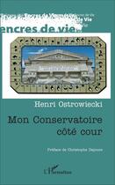 Couverture du livre « Mon conservatoire côté cour » de Henri Ostrowiecki aux éditions L'harmattan