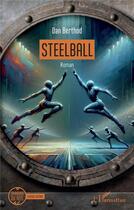 Couverture du livre « Steelball » de Dan Berthod aux éditions L'harmattan