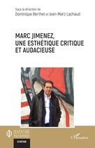 Couverture du livre « Marc Jimenez, une esthétique critique et audacieuse » de Jean-Marc Lachaud et Dominique Berthet aux éditions L'harmattan