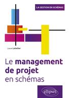 Couverture du livre « Le management de projet en schémas » de Laure Letellier aux éditions Ellipses