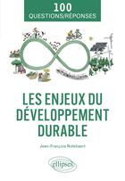 Couverture du livre « Les enjeux du developpement durable en 100 questions/reponses » de Notebaert J-F. aux éditions Ellipses