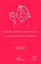 Couverture du livre « Blanche Neige et les sept nains ; la création du chef-d'oeuvre de Walt Disney » de Karl Derisson aux éditions L'harmattan