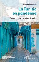 Couverture du livre « La Tunisie en pandémie ; de la corruption à la solidarité » de Houda Laroussi aux éditions L'harmattan