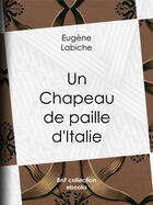 Couverture du livre « Un chapeau de paille d'Italie » de Eugene Labiche aux éditions Epagine