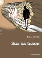 Couverture du livre « Sur sa trace » de Bruno Riondet aux éditions Complicites