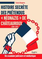 Couverture du livre « Histoire secrète des prétendus « néonazis » de Châteauroux (2001-2021) » de Francis Bergeron aux éditions Dualpha