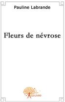 Couverture du livre « Fleur de névrose » de Pauline Labrande aux éditions Edilivre