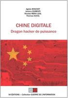 Couverture du livre « Chine digitale ; dragon hacker de puissance » de Thomas Duval et Agnes Boschet et Jessica Chimenti et Nicolas Mera Leal aux éditions Va Press