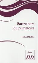 Couverture du livre « Sartre hors du purgatoire » de Roland Quilliot aux éditions Pu De Dijon