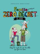 Couverture du livre « Famille presque zéro déchet : Ze guide » de Jeremie Pichon et Benedicte Moret aux éditions Thierry Souccar