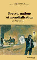 Couverture du livre « Presse, nations et mondialisation au XIXe siècle » de Marie-Eve Therenty et Alain Vaillant aux éditions Nouveau Monde