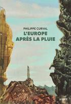 Couverture du livre « L'Europe après la pluie » de Philippe Curval aux éditions La Volte