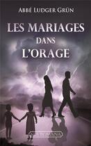 Couverture du livre « Les mariages dans l'orage » de Ludger Grun aux éditions Via Romana