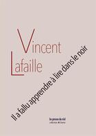 Couverture du livre « Il a fallu apprendre à lire dans le noir » de Vincent Lafaille aux éditions Les Presses Du Reel