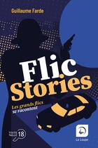 Couverture du livre « Flic stories : Les grands flics se racontent » de Guillaume Farde aux éditions Editions De La Loupe