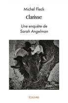 Couverture du livre « Clarisse - une enquete de sarah angelman » de Fleck Michel aux éditions Edilivre