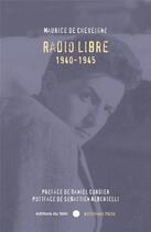 Couverture du livre « Radio Libre, 1940-1945 » de Maurice De Cheveigne aux éditions Felin