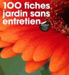 Couverture du livre « 100 fiches jardin sans entretien » de Joanna Smith aux éditions Marabout