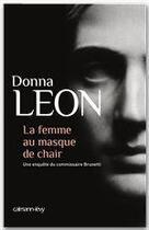 Couverture du livre « La femme au masque de chair » de Donna Leon aux éditions Calmann-levy