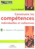 Couverture du livre « Construire les competences individuelles et collectives (3e édition) » de Guy Le Boterf aux éditions Organisation