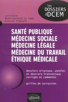 Couverture du livre « Santé publique, médecine sociale, médecine légale, médecine du travail, éthique médicale » de Antoine Flahault et Anne-Laurence Le Faou et Sce aux éditions Ellipses