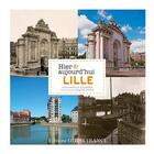 Couverture du livre « Lille hier et aujourd'hui » de Isabelle Duquenne aux éditions Ouest France