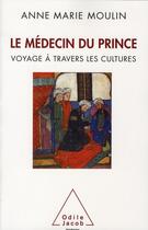 Couverture du livre « Le médecin du prince ; voyage à travers les cultures » de Anne-Marie Moulin aux éditions Odile Jacob
