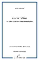 Couverture du livre « L'art du théâtre : La voix - Le geste - La prononciation » de Sarah Berhnardt aux éditions L'harmattan