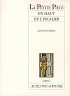 Couverture du livre « La petite pièce en haut de l'escalier » de Carole Frechette aux éditions Actes Sud