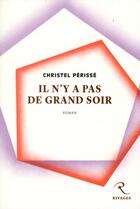 Couverture du livre « Il n'y a pas de grand soir » de Christel Perisse aux éditions Rivages