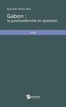 Couverture du livre « Gabon : la postmodernité en question » de Bernardin Minko Mvé aux éditions Publibook