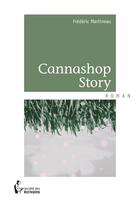 Couverture du livre « Cannashop story » de Frederic Martineau aux éditions Societe Des Ecrivains